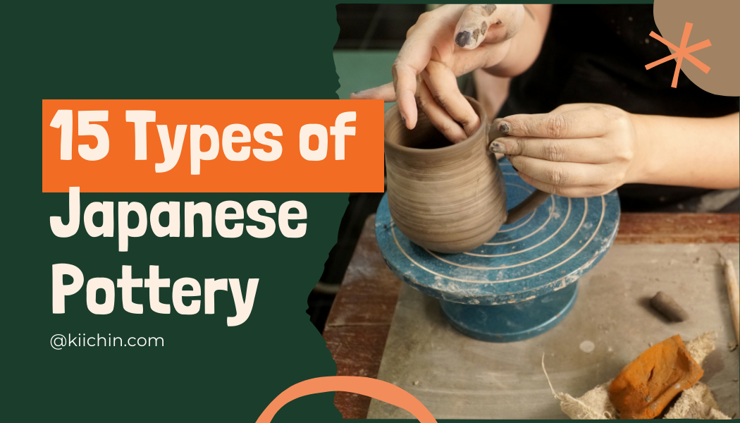 Discover 15 Types Of Japanese Pottery That You Should Know