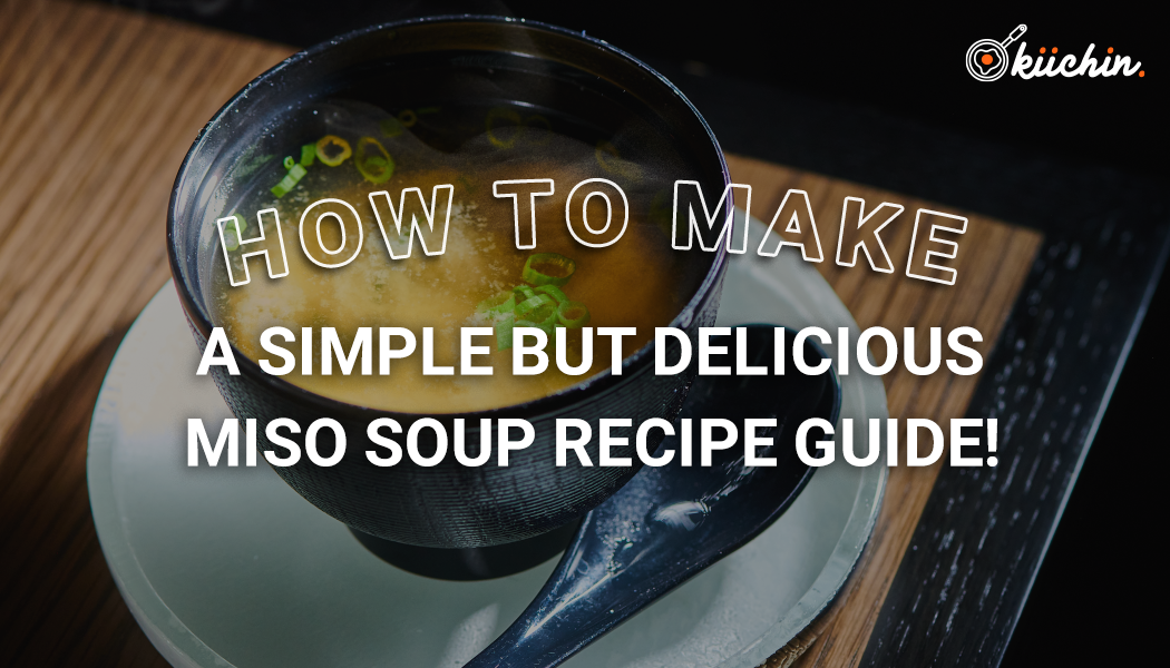 How To Make Miso Soup: A Simple But Delicious Miso Soup Recipe Guide!