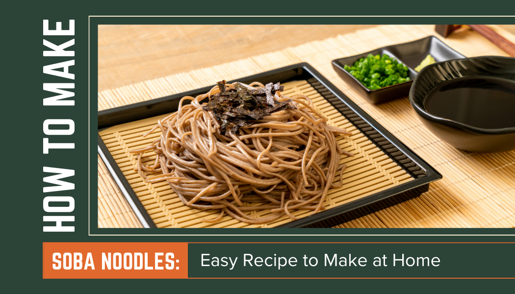 How to Make Soba Noodles A Delicious Homemade Dish