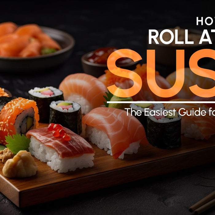 How To Roll Sushi: The Easiest Guide for Home Cooks