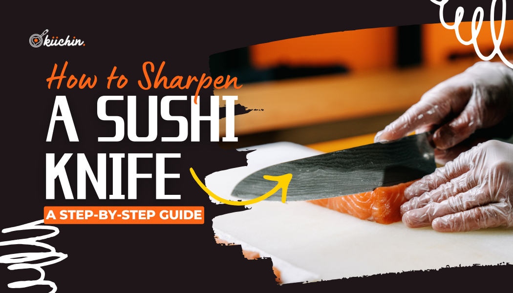 How to Sharpen a Sushi Knife A StepbyStep Guide