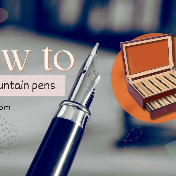 How To Store Fountain Pen Properly: Tips From Qualified Expert