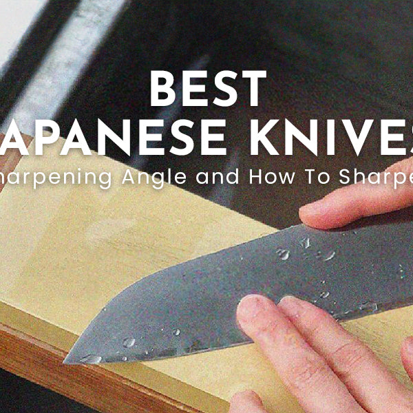 Best Japanese Knives Sharpening Angle And How To Sharpen Like a Pro