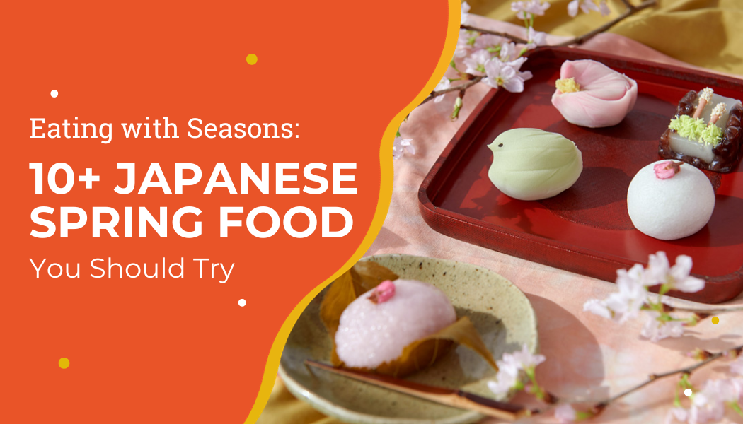 Eating with Seasons: 10+ Japanese Spring Food You Should Try