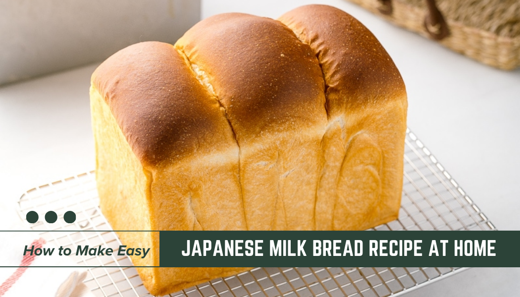 How To Make Easy Japanese Milk Bread Recipe At Home
