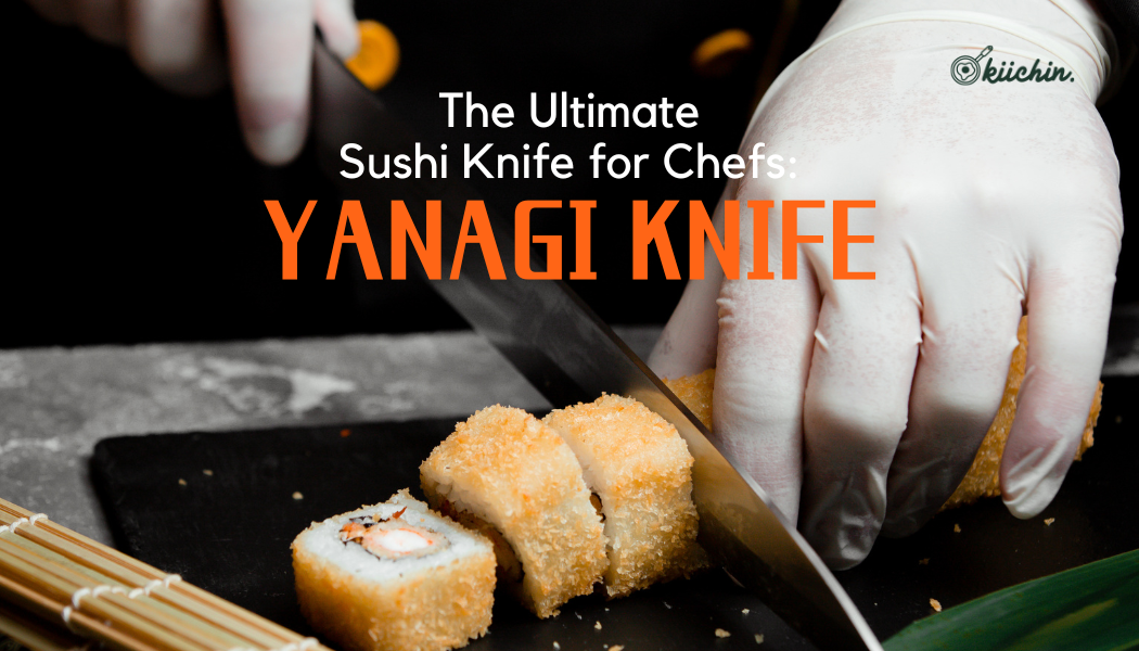 The Ultimate Sushi Knife for Chefs: Yanagi Knife