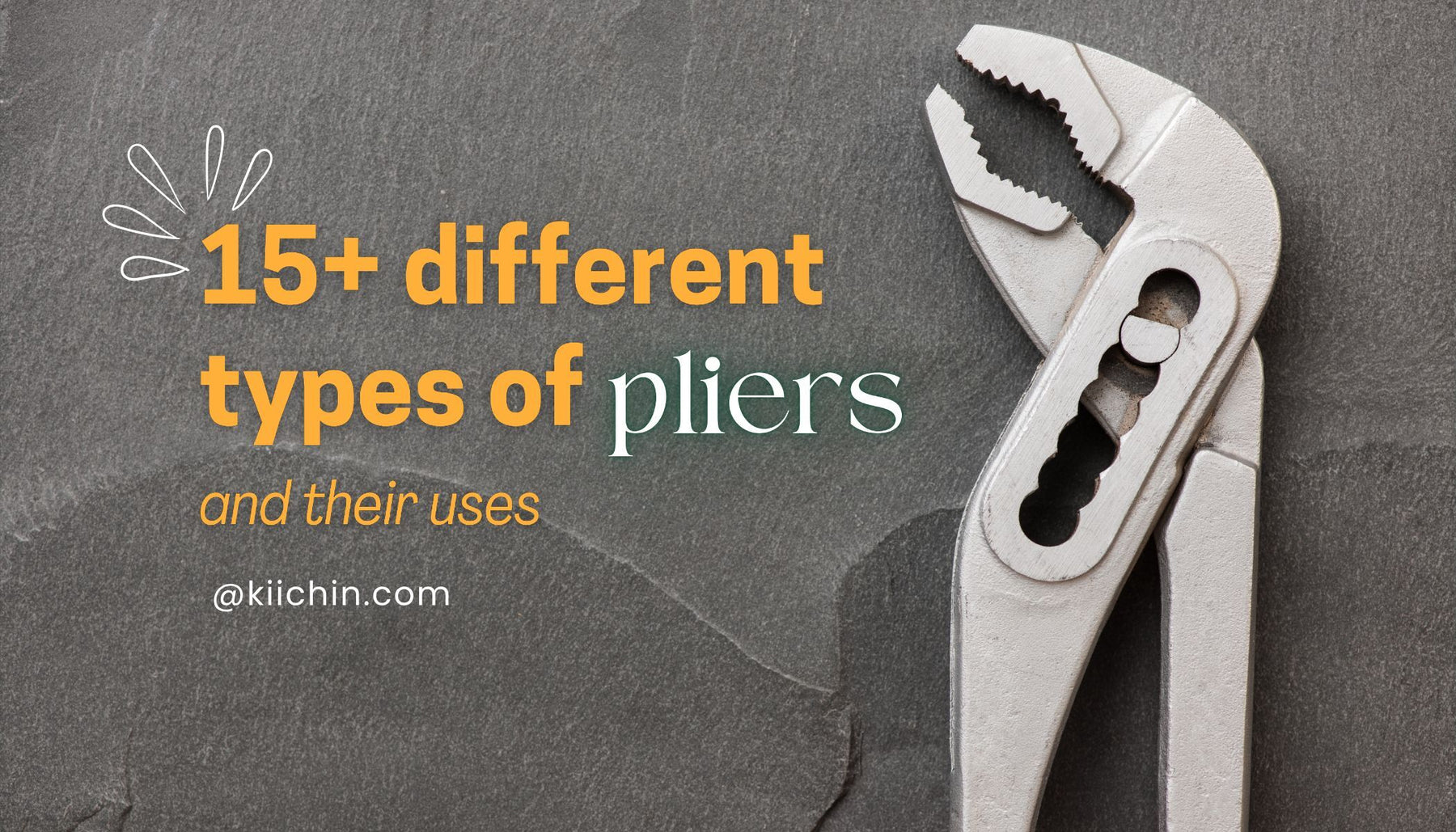 15+ Different Types Of Pliers And When To Use Them On The Job